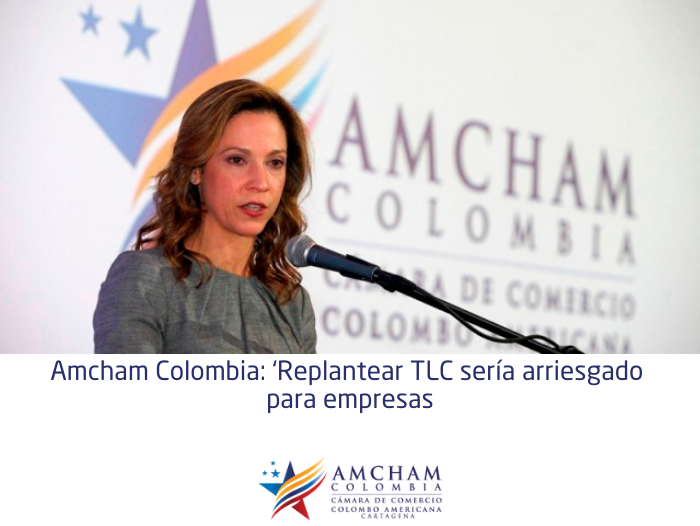 Amcham Colombia: ‘Replantear TLC sería arriesgado para empresas